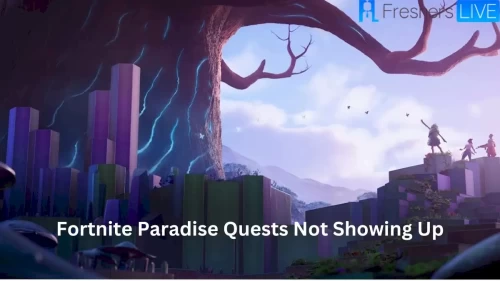 Fortnite Paradise Quests Not Showing Up, How To Fix Fortnite Paradise Quests Not Showing?