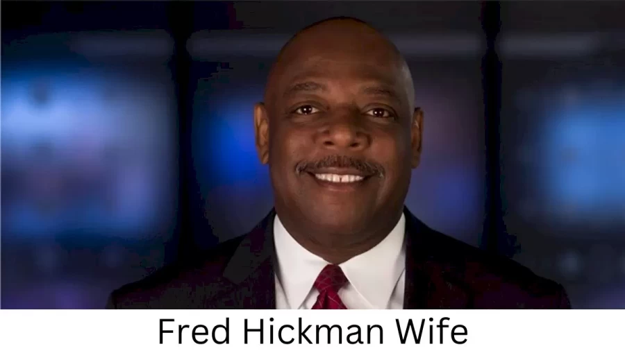 Fred Hickman Wife Who is Fred Hickman Wife?