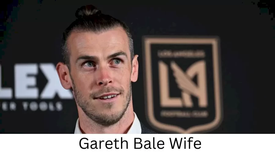 Gareth Bale Wife Who is Gareth Bale Wife?