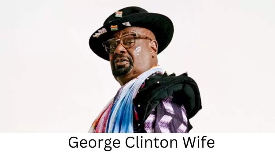 George Clinton Wife Who is George Clinton Wife?