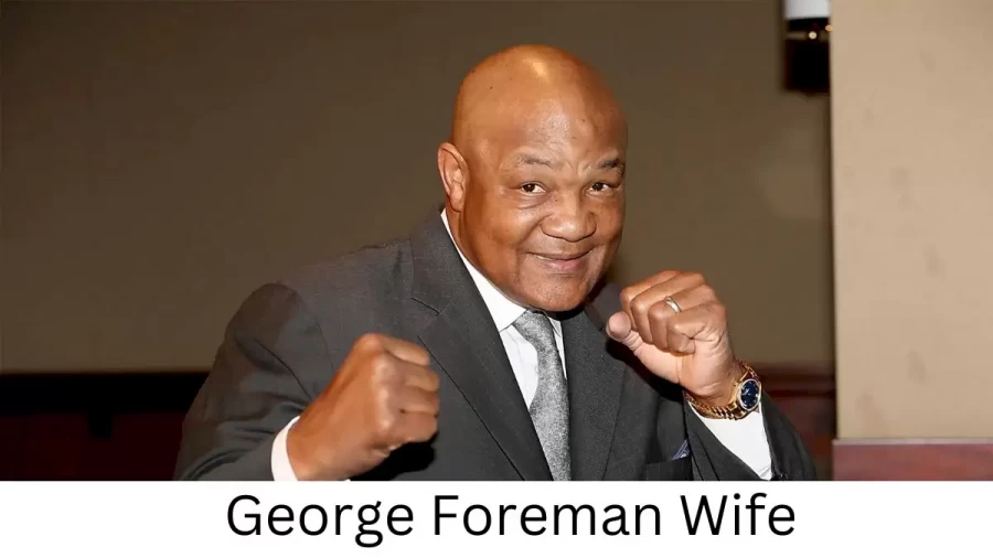 George Foreman Wife Who is George Foreman Wife?