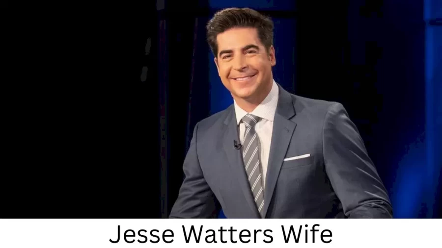 Jesse Watters Wife Who is Jesse Watters Wife?