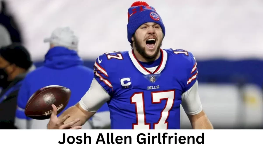 Josh Allen Girlfriend 2022 Does Josh Allen Have A Girlfriend