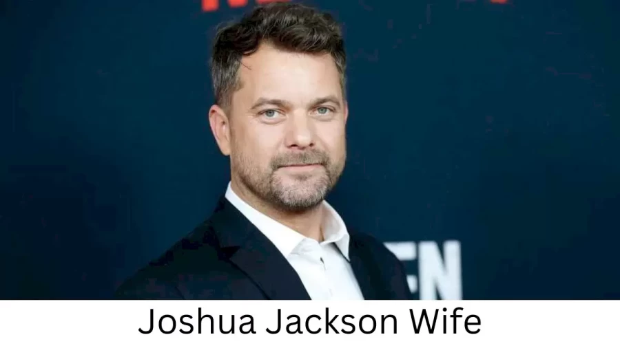 Joshua Jackson Wife Who is Joshua Jackson Wife?