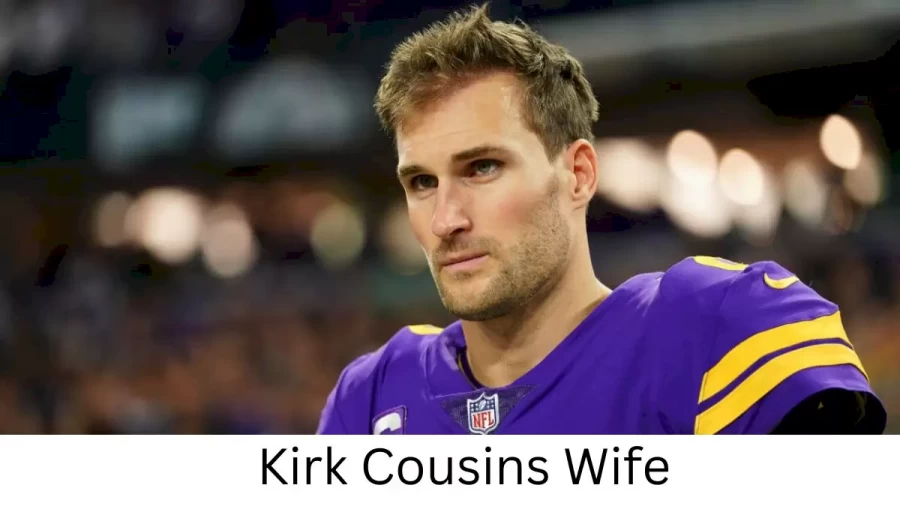 Kirk Cousins Wife Who is Kirk Cousins Wife?