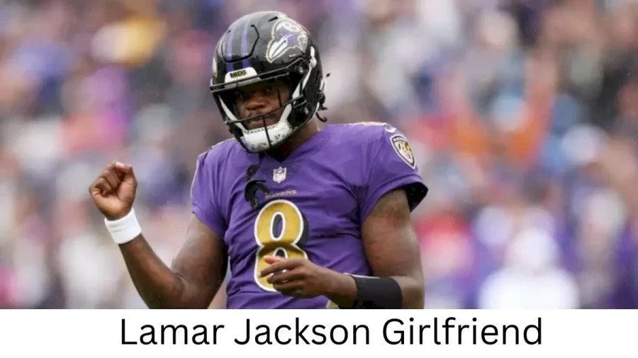 Lamar Jackson Girlfriend 2022 Does Lamar Jackson Have A Girlfriend