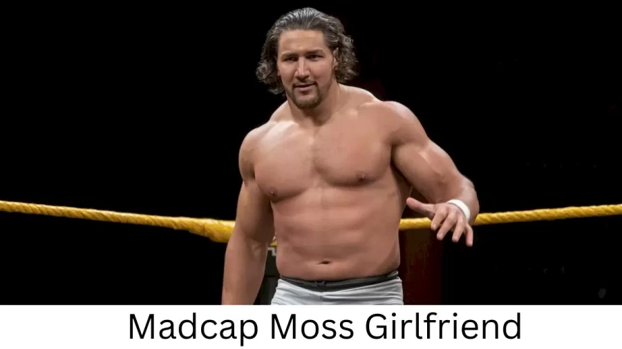 Madcap Moss Girlfriend 2022 Does Madcap Moss Have A Girlfriend