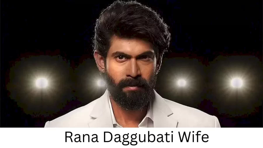 Rana Daggubati Wife Who is Rana Daggubati Wife?