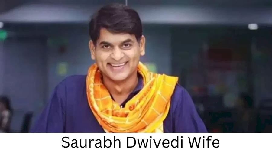 Saurabh Dwivedi Wife Who is Saurabh Dwivedi Wife?