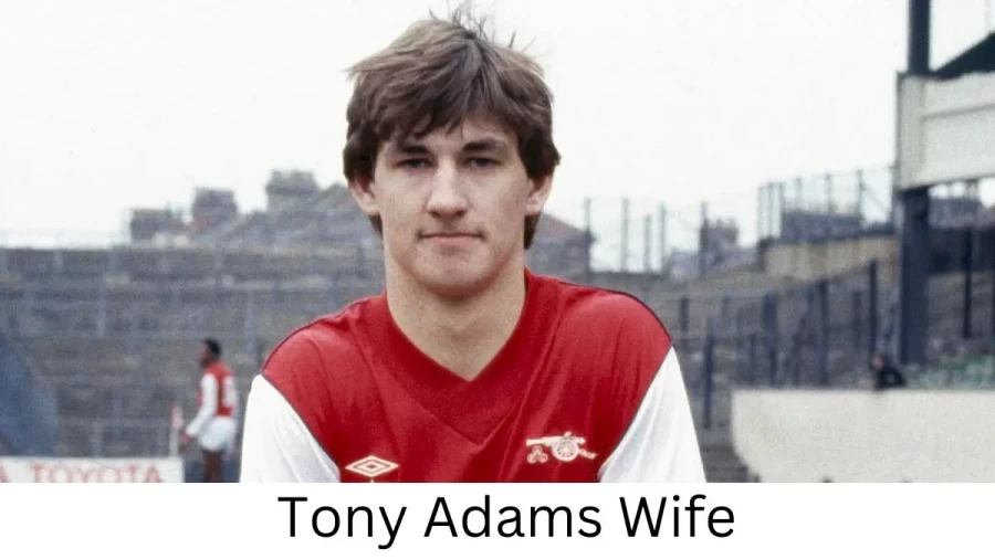 Tony Adams Wife Who is Tony Adams Wife?