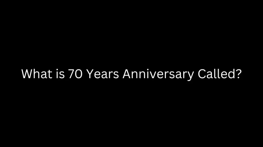 What is 70 Years Anniversary Called?