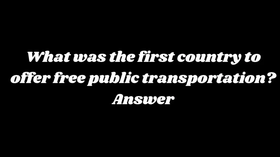 What was the First Country to Offer Free Public Transportation? Answer