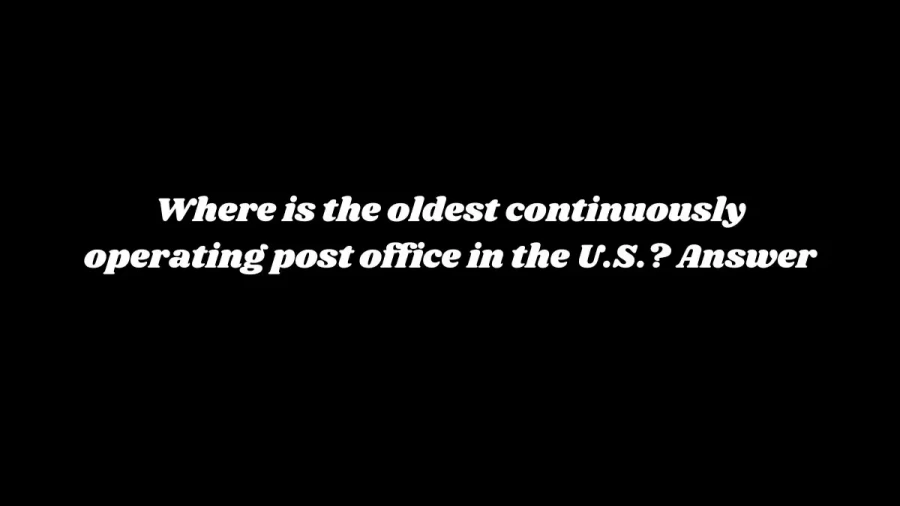 Where is the oldest continuously operating post office in the U.S.? Answer