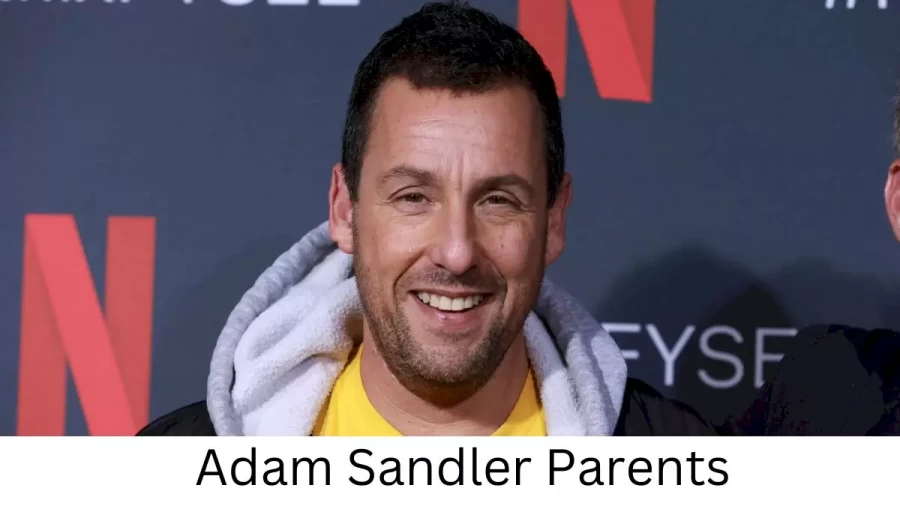 Who are Adam Sandlers Parents? Adam Sandler Biography, Parents Name and More