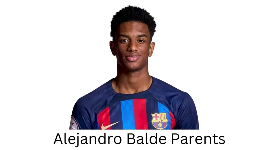 Who are Alejandro Baldes Parents? Alejandro Balde Biography, Parents Name and More