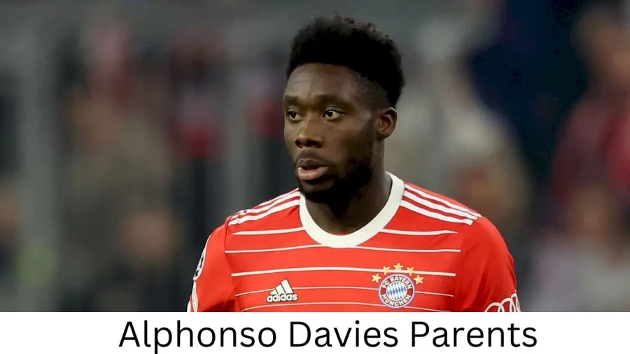 Who are Alphonso Daviess Parents? Alphonso Davies Biography, Parents Name, Nationality and More