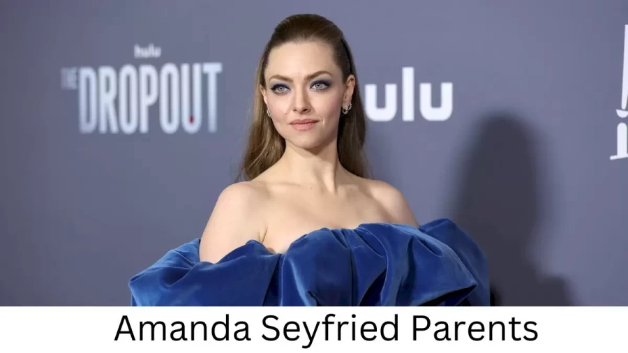 Who are Amanda Seyfrieds Parents? Amanda Seyfried Biography, Parents Name and More