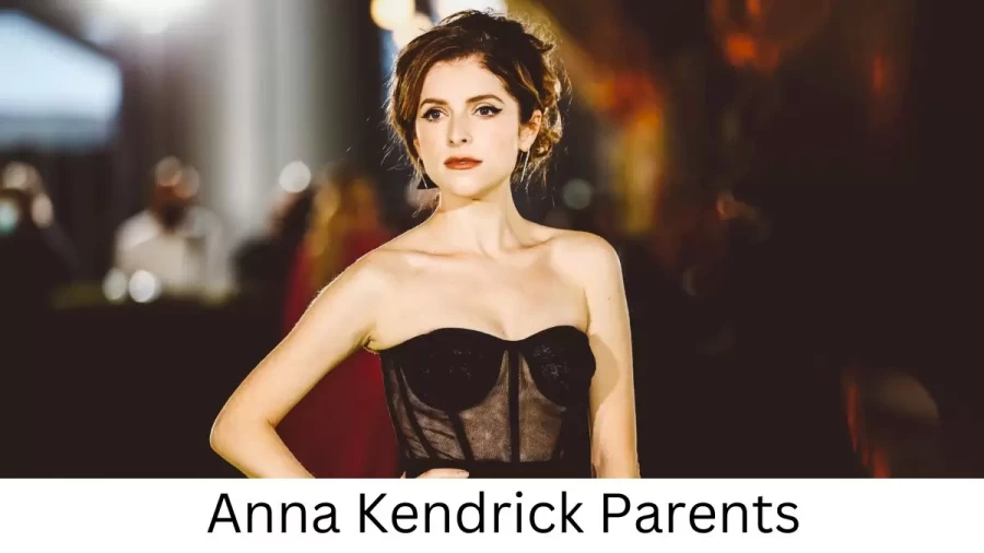 Who are Anna Kendricks Parents? Anna Kendrick Biography, Parents Name and More