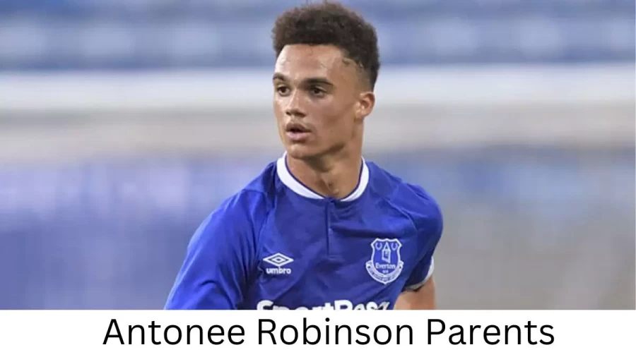 Who are Antonee Robinsons Parents? Antonee Robinson Biography, Parents Name and More