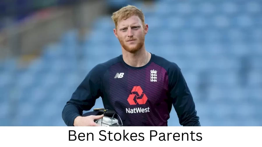 Who are Ben Stokess Parents? Ben Stokes Biography, Parents Name and More