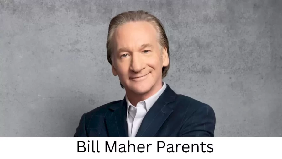 Who are Bill Mahers Parents? Bill Maher Biography, Parents Name and More