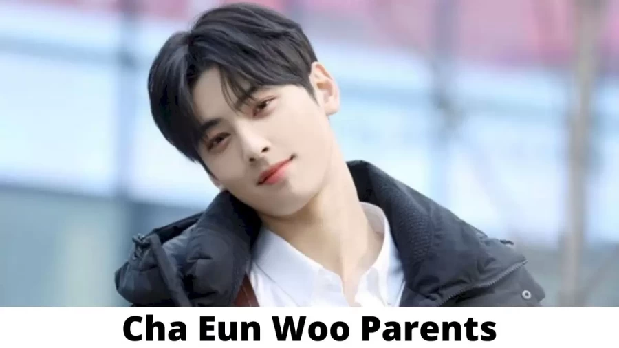 Who are Cha Eun Woo Parents? Where is Cha Eun Woo Parents From? What is Cha Eun Woo Parents Nationality?