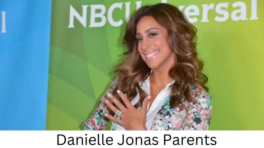 Who are Danielle Jonass Parents? Danielle Jonas Biography, Parents Name and More