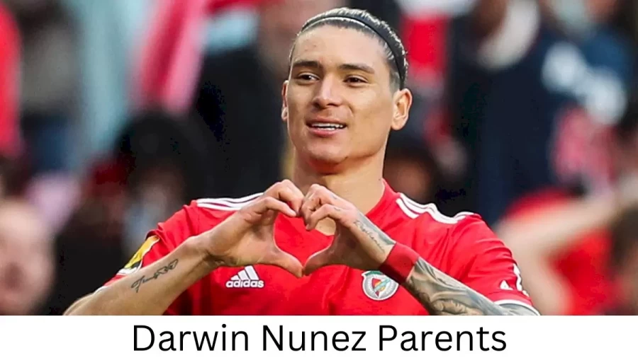 Who are Darwin Nunezs Parents? Darwin Nunez Biography, Parents Name, Nationality and More