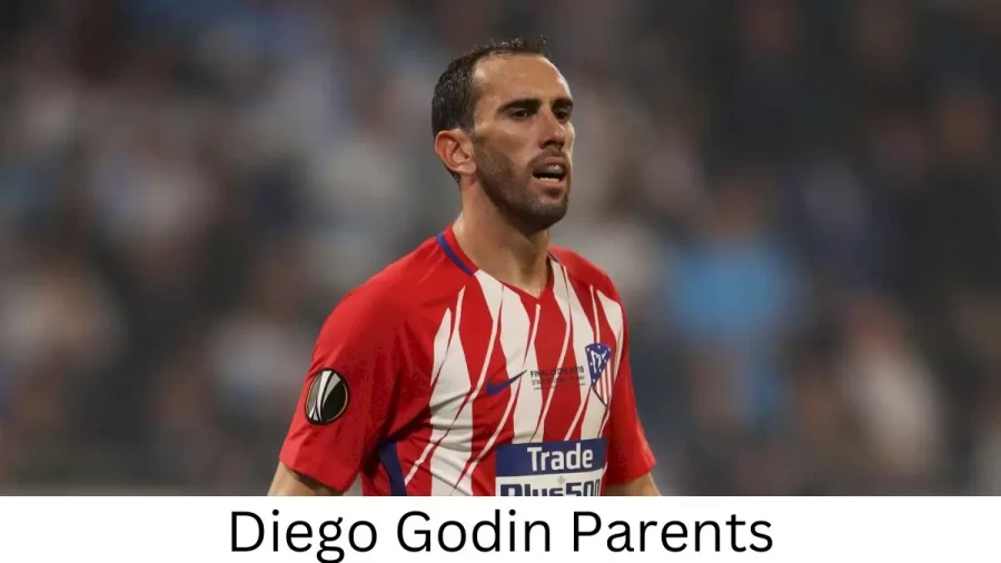 Who are Diego Godins Parents? Diego Godin Biography, Parents Name, Nationality and More