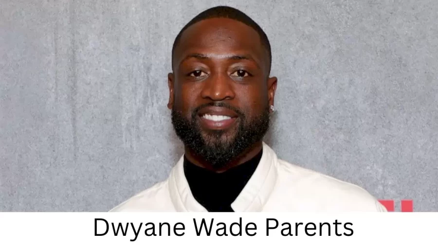 Who are Dwyane Wads Parents? Dwyane Wad Biography, Parents Name and More