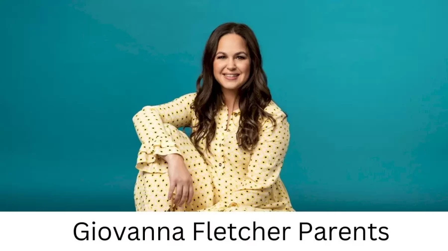 Who are Giovanna Fletchers Parents? Giovanna Fletcher Biography, Parents Name and More