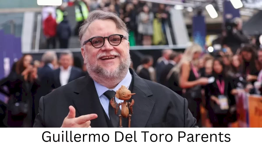 Who are Guillermo Del Toros Parents? Guillermo Del Toro Biography, Parents Name and More