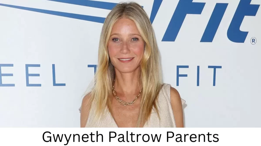 Who are Gwyneth Paltrows Parents? Gwyneth Paltrow Biography, Parents Name and More