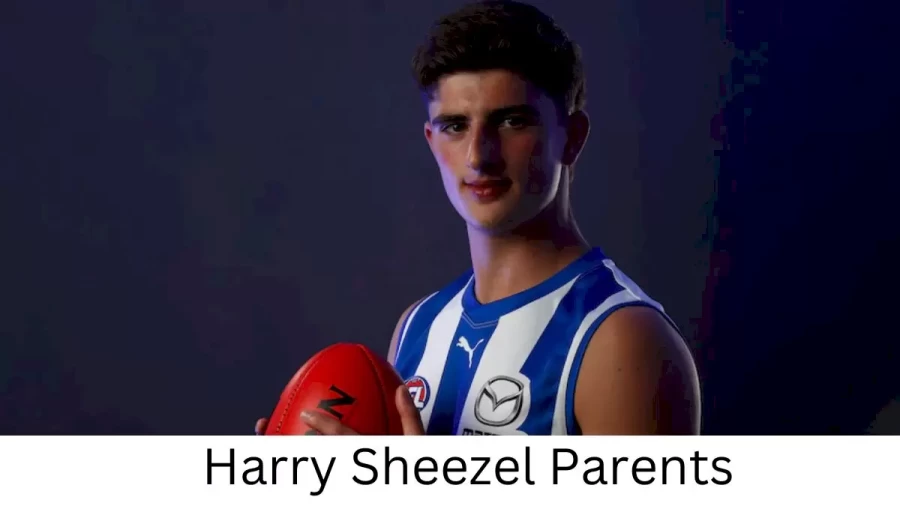 Who are Harry Sheezels Parents? Harry Sheezel Biography, Parents Name, Nationality and More