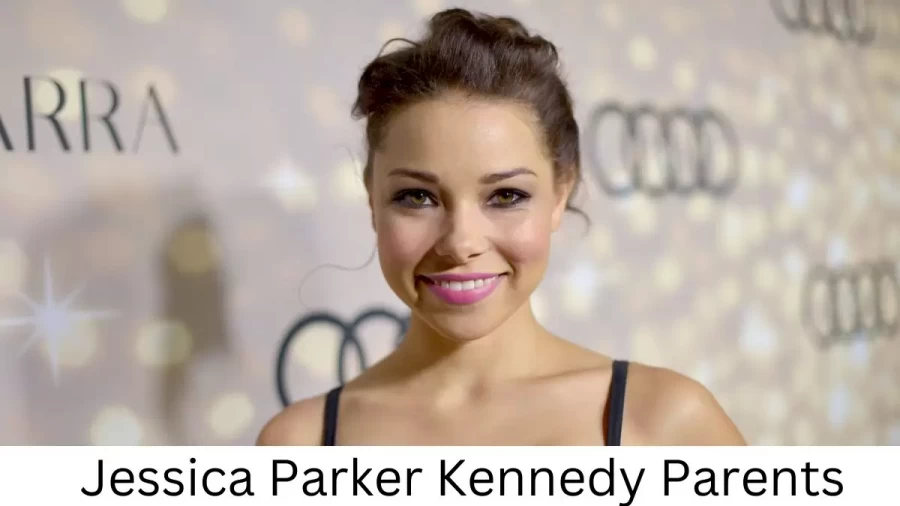 Who are Jessica Parker Kennedys Parents? Jessica Parker Kennedy Biography, Parents Name and More