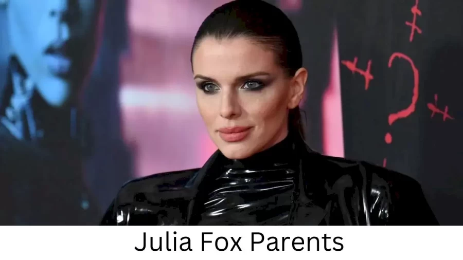 Who are Julia Foxs Parents? Julia Fox Biography, Parents Name and More