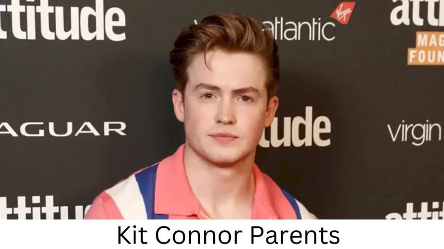 Who are Kit Connors Parents? Kit Connor Biography, Parents Name and More