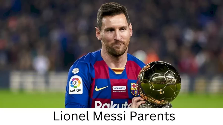 Who are Lionel Messs Parents? Lionel Mess Biography, Parents Name and More