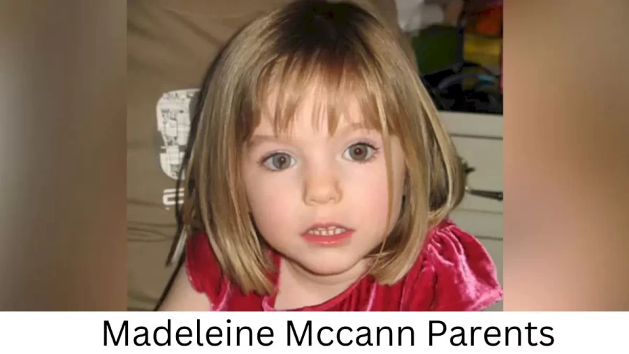 Who are Madeleine Mccanns Parents? Madeleine Mccann Biography, Parents Name, Nationality and More