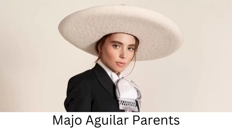 Who are Majo Aguilars Parents? Majo Aguilar Biography, Parents Name and More