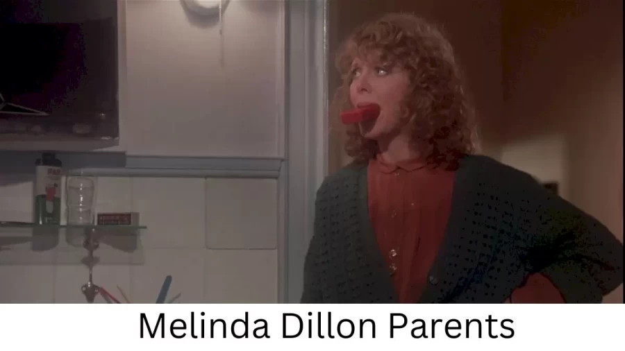 Who are Melinda Dillons Parents? Melinda Dillon Biography, Parents Name and More