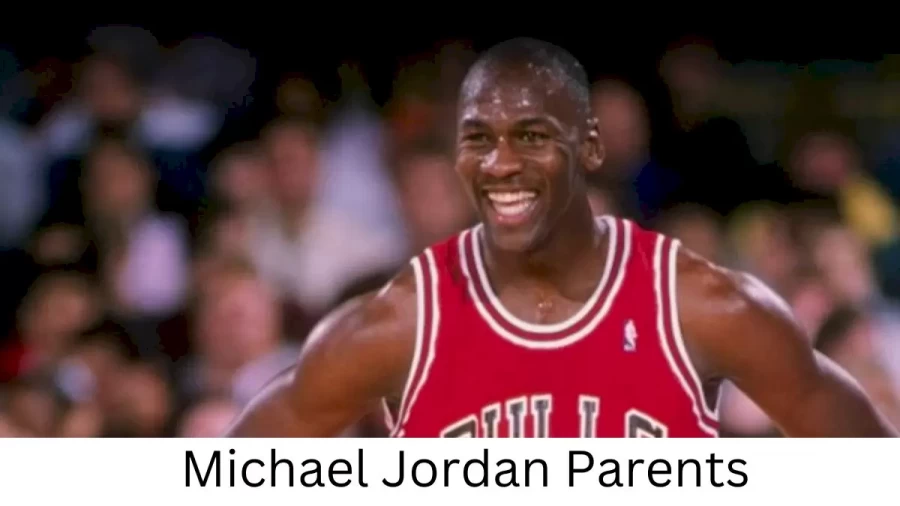 Who are Michael Jordans Parents? Michael Jordan Biography, Parents Name and More