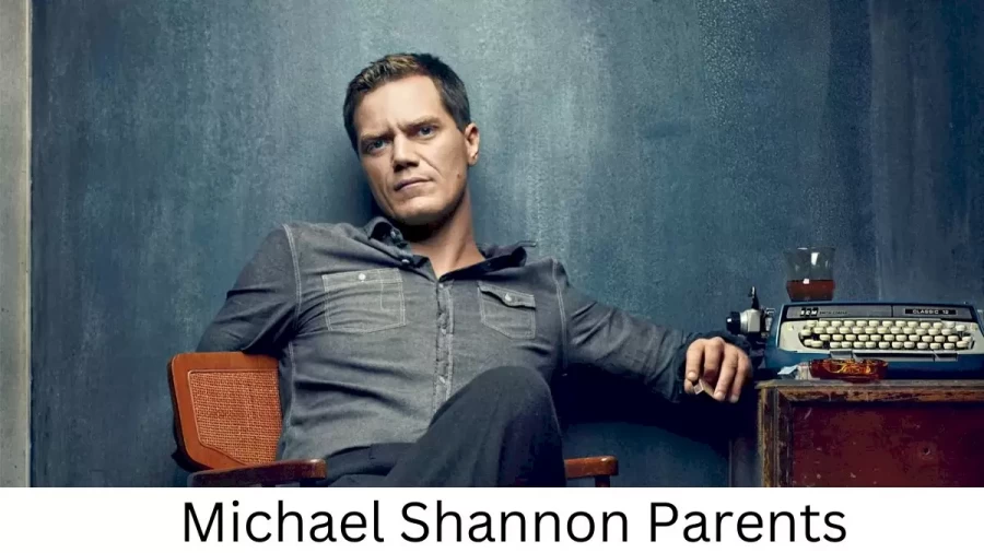 Who are Michael Shannons Parents? Michael Shannon Biography, Parents Name and More