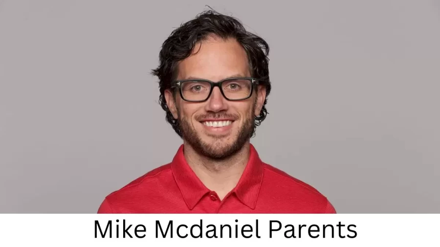 Who are Mike Mcdaniels Parents? Mike Mcdaniel Biography, Parents Name and More