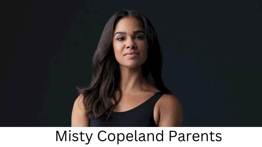 Who are Misty Copelands Parents? Misty Copeland Biography, Parents Name and More