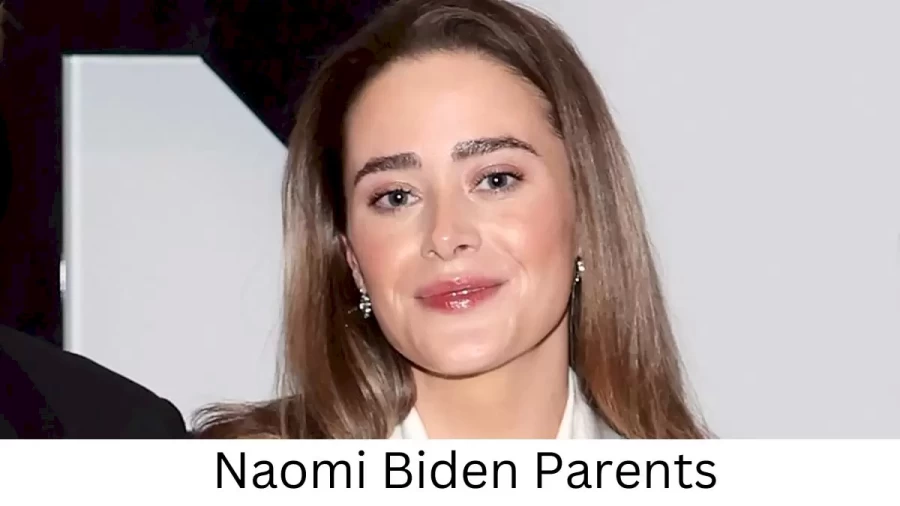 Who are Naomi Bidens Parents? Naomi Biden Biography, Parents Name and More