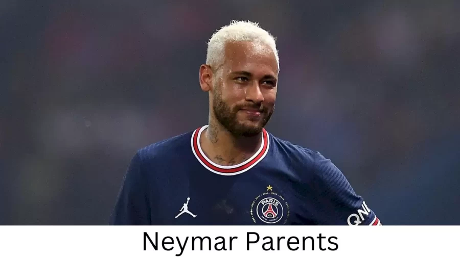 Who are Neymars Parents? Neymar Biography, Parents Name and More