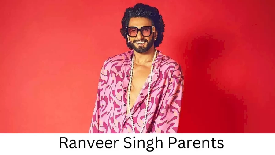 Who are Ranveer Singhs Parents? Ranveer Singh Biography, Parents Name and More