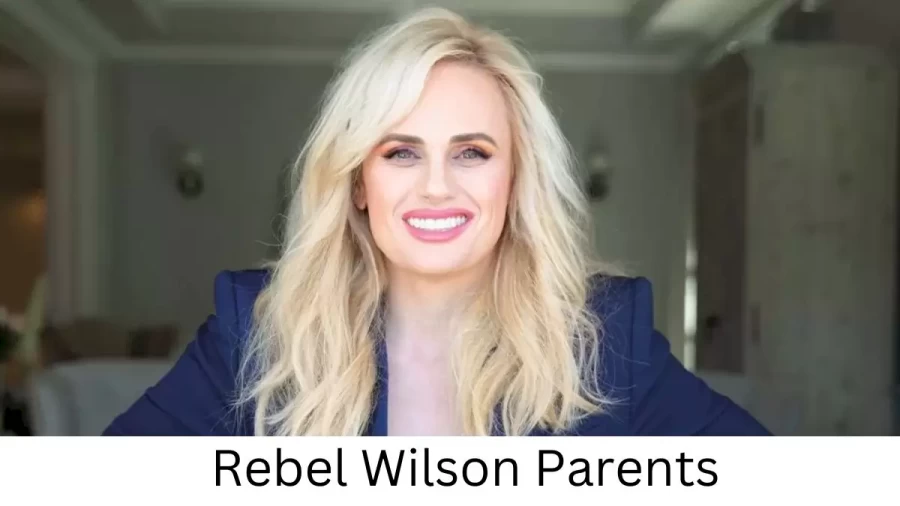 Who are Rebel Wilsons Parents? Rebel Wilson Biography, Parents Name and More