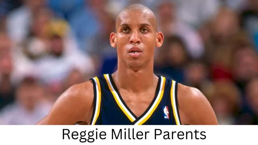 Who are Reggie Millers Parents? Reggie Miller Biography, Parents Name and More